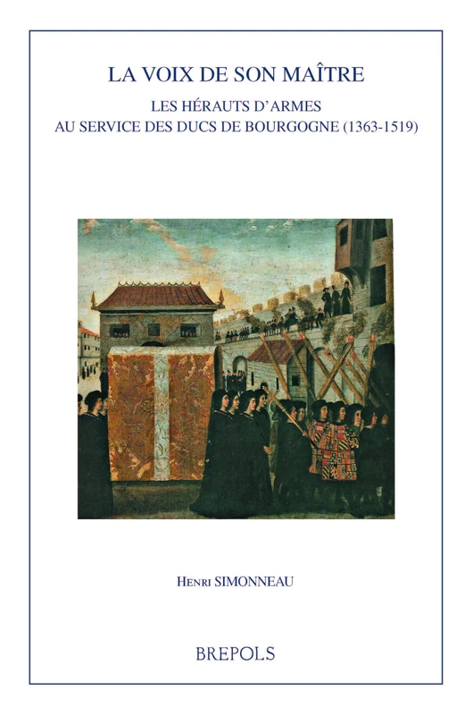 La Voix de Son Maitre: Les Herauts d'Armes Au Service Des Ducs de Bourgogne (1363-1519) (Burgundica, 37) - Image 1