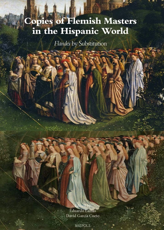 Copies of Flemish Masters in the Hispanic World (1500-1700): Flandes by Substitution: 30 (Museums at the Crossroads)