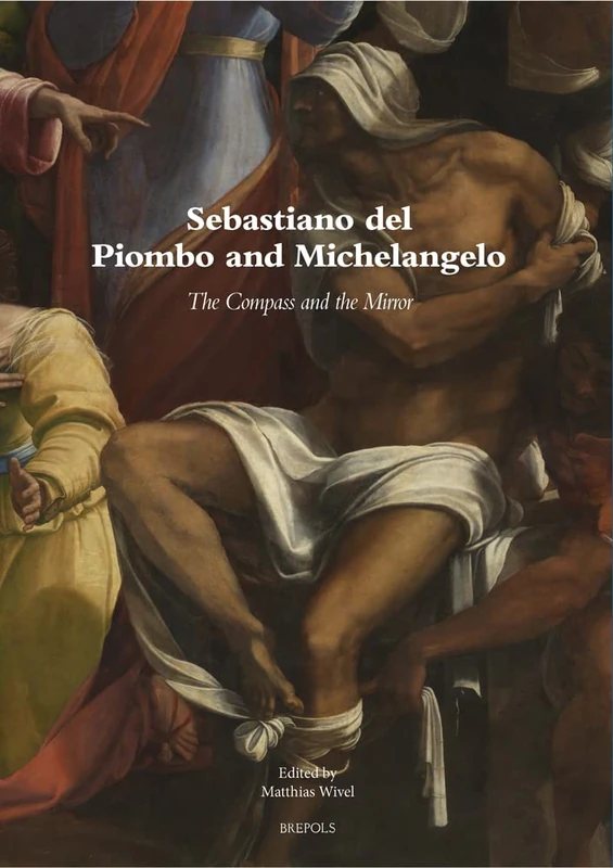 Sebastiano del Piombo and Michelangelo: The Compass and the Mirror: An Anthology: 31 (Museums at the Crossroads)
