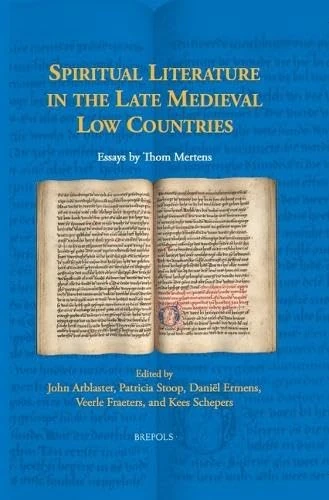 Spiritual Literature in the Late Medieval Low Countries: Essays by Thom Mertens (Brepols Collected Essays in European Culture, 7)