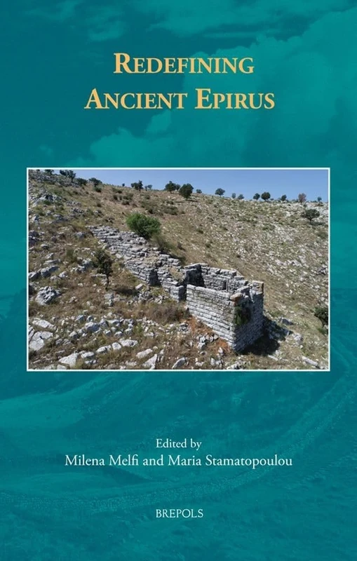 Redefining Ancient Epirus (Borders, Boundaries, Landscapes, 5)