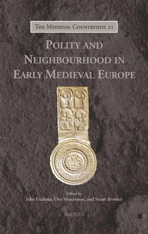 Polity and Neighbourhood in Early Medieval Europe: 21 (Medieval Countryside)