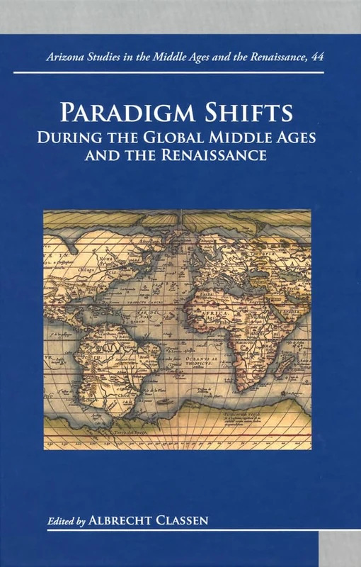 Paradigm Shifts During the Global Middle Ages and Renaissance: 44 (Arizona Studies in the Middle Ages and the Renaissance)