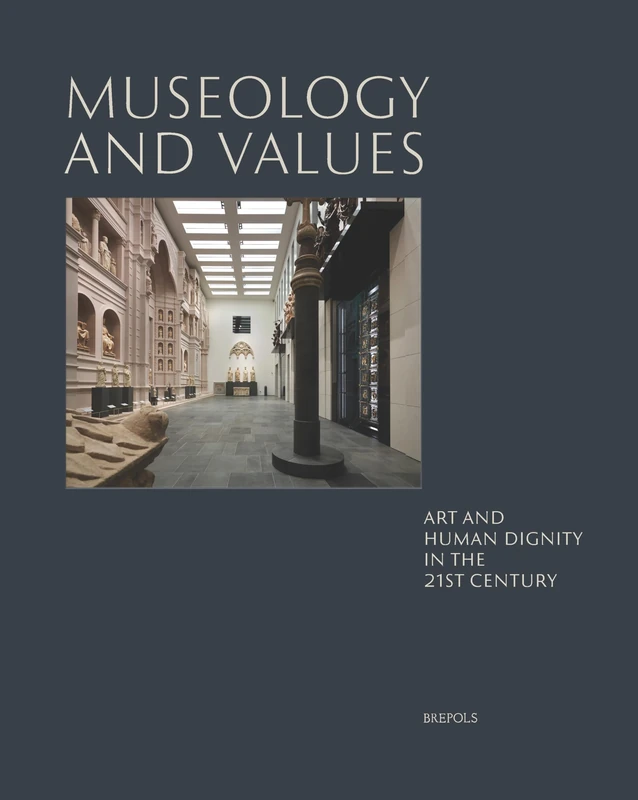 Museology and Values: Art and Human Dignity in the 21st Century (Museums and Ideas)
