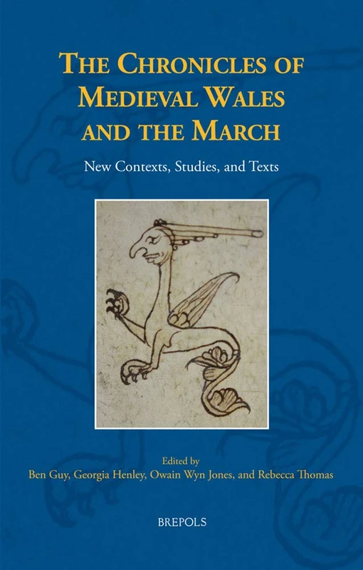 The Chronicles of Medieval Wales and the March: New Contexts, Studies, and Texts: 31 (Medieval Texts and Cultures of Northern Europe)