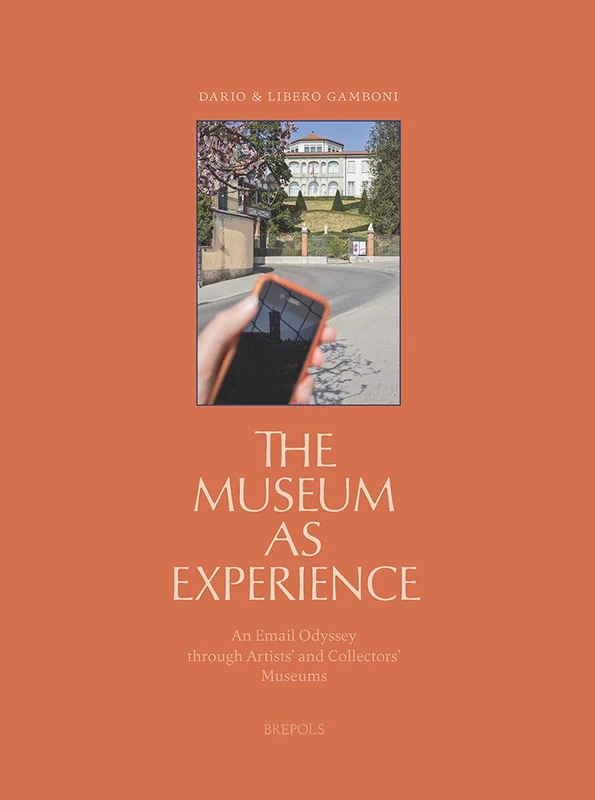 The Museum as Experience: An Email Odyssey Through Artists' and Collectors' Museums (Museums and Ideas)