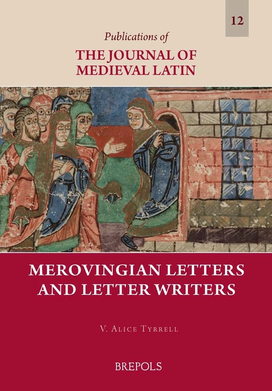 Merovingian Letters and Letter Writers: 12 (Publications of the Journal of Medieval Latin)