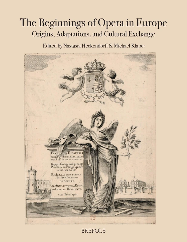 The Beginnings of Opera in Europe: Origins, Adaptations, and Cultural Exchange: 4 (Music History and Performance: Practices in Context)