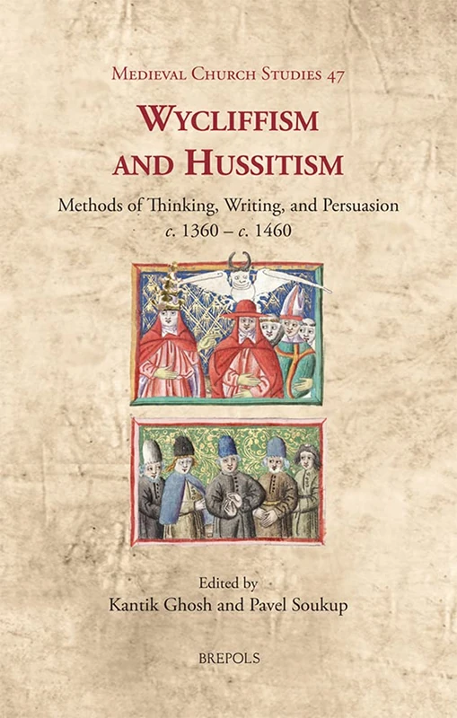 Wycliffism and Hussitism: Methods of Thinking, Writing, and Persuasion, C. 1360 - C. 1460: 47 (Medieval Church Studies)