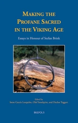 Making the Profane Sacred in the Viking Age: Essays in Honour of Stefan Brink: 32 (Medieval Texts and Cultures of Northern Europe)