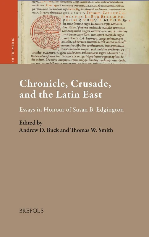 Chronicle, Crusade, and the Latin East: Essays in Honour of Susan B. Edgington: 16 (Outremer. Studies in the Crusades and the Latin East)