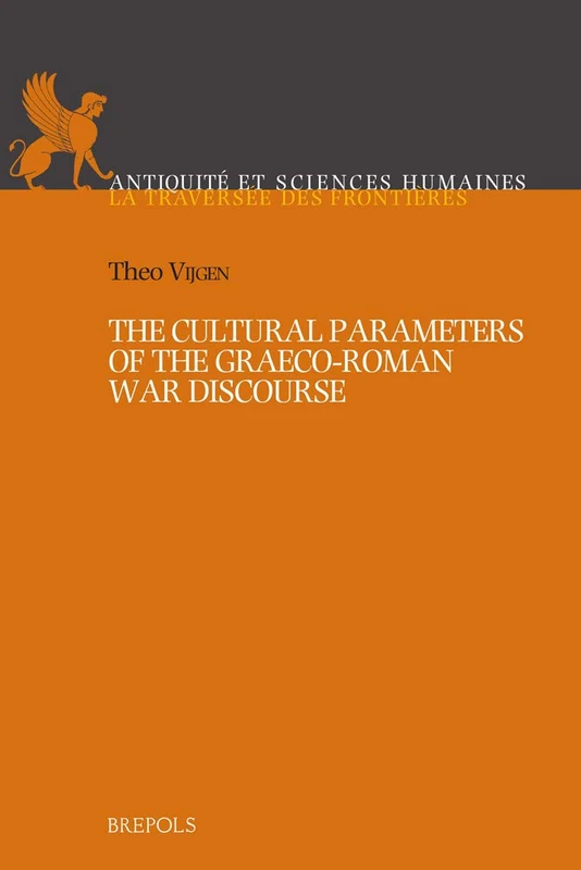 The Cultural Parameters of the Graeco-Roman War Discourse: 6 (Antiquite Et Sciences Humaines)