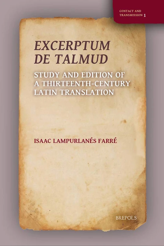 Excerptum de Talmud: Study and Edition of a Thirteenth-Century Latin Translation: 1 (Contact and Transmission)