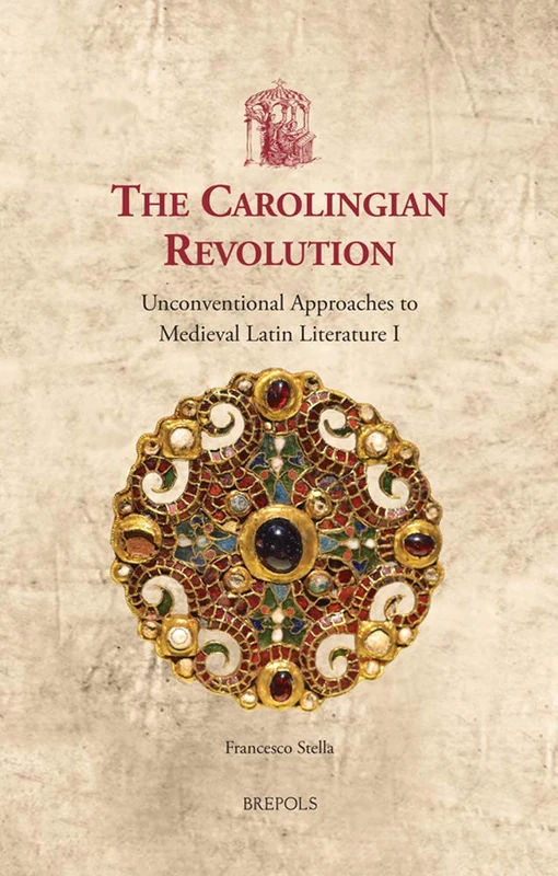 The Carolingian Revolution: Unconventional Approaches to Medieval Latin Literature I: 48 (Utrecht Studies in Medieval Literacy)
