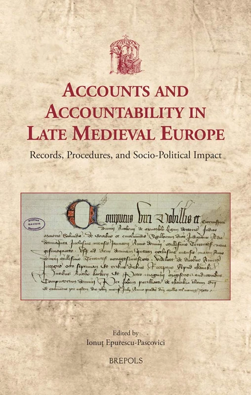 Accounts and Accountability in Late Medieval Europe: Records, Procedures, and Socio-Political Impact: 50 (Utrecht Studies in Medieval Literacy)