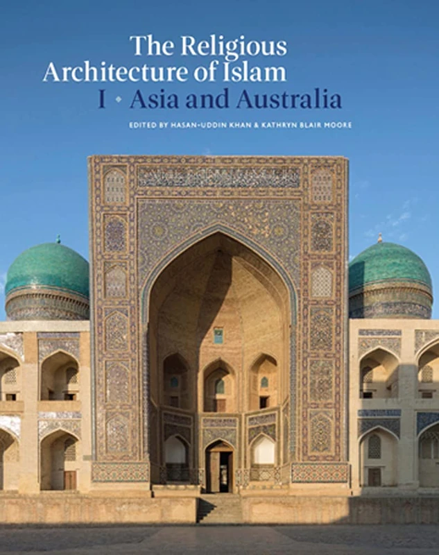 The Religious Architecture of Islam: Volume I: Asia and Australia: 1 (Art History (Outside a Series))