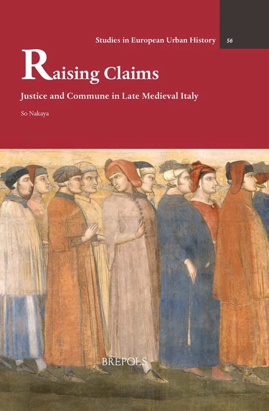 Raising Claims: Justice and Commune in Late Medieval Italy (Studies in European Urban History (1100-1800), 56) - Image 1