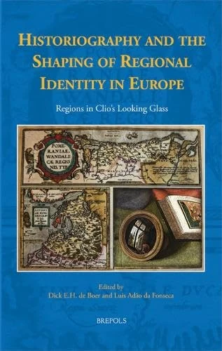 Historiography and the Shaping of Regional Identity in Europe: Regions in Clio's Looking Glass: 16 (Early European Research)