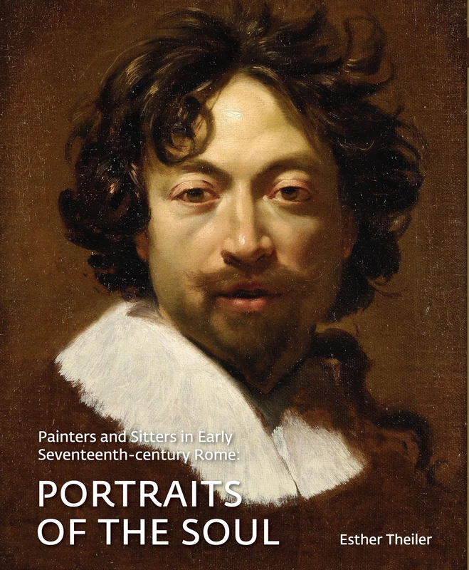 Painters and Sitters in Early-Seventeenth Century Rome: Portraits of the Soul (Irreplaceable Portraits, 2)