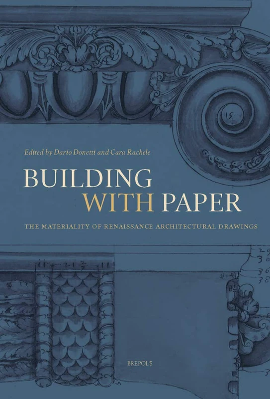 Building with Paper: The Materiality of Renaissance Architectural Drawings: 2 (Art and Materiality: Textual and Visual Experiences)