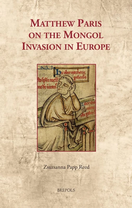 Matthew Paris on the Mongol Invasion in Europe: 38 (Cultural Encounters in Late Antiquity and the Middle Ages)