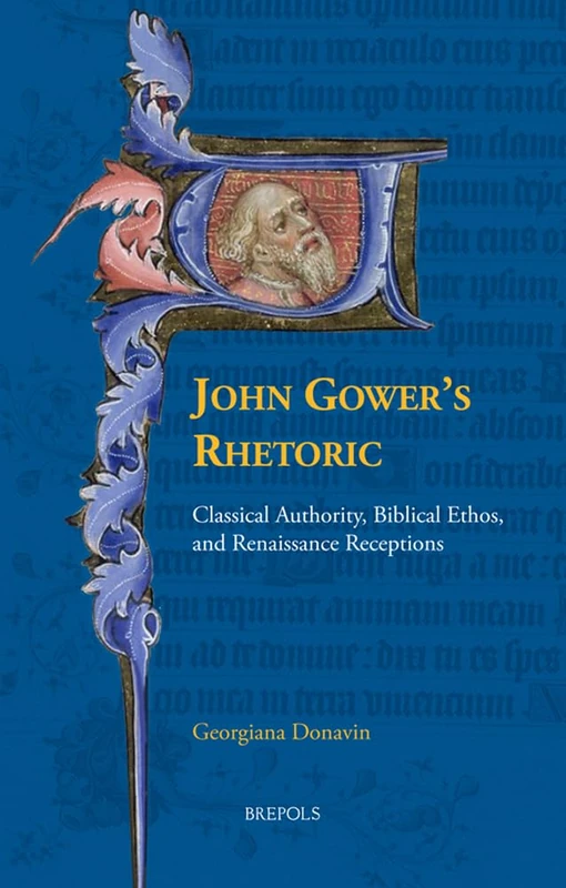 John Gower's Rhetoric: Classical Authority, Biblical Ethos, and Renaissance Receptions: 35 (Disputatio)