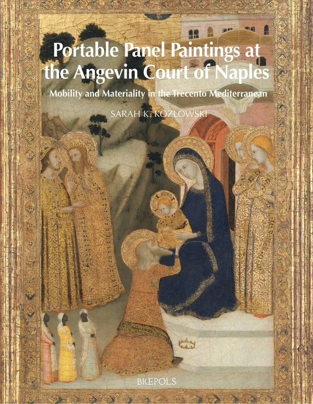 Portable Panel Paintings at the Angevin Court of Naples: Mobility and Materiality in the Trecento Mediterranean (Trecento Forum, 4)