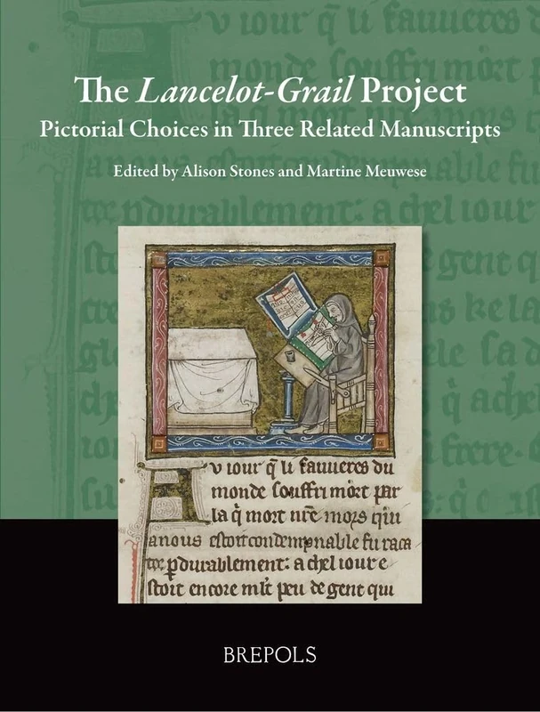 The Lancelot-Grail Project: Pictorial Choices in Three Related Manuscripts (Manuscripta Illuminata, 6)