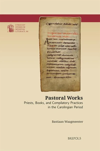 Pastoral Works: Priests, Books, and Compilatory Practices in the Carolingian Period (Utrecht Studies in Medieval Literacy, 64) - Image 1
