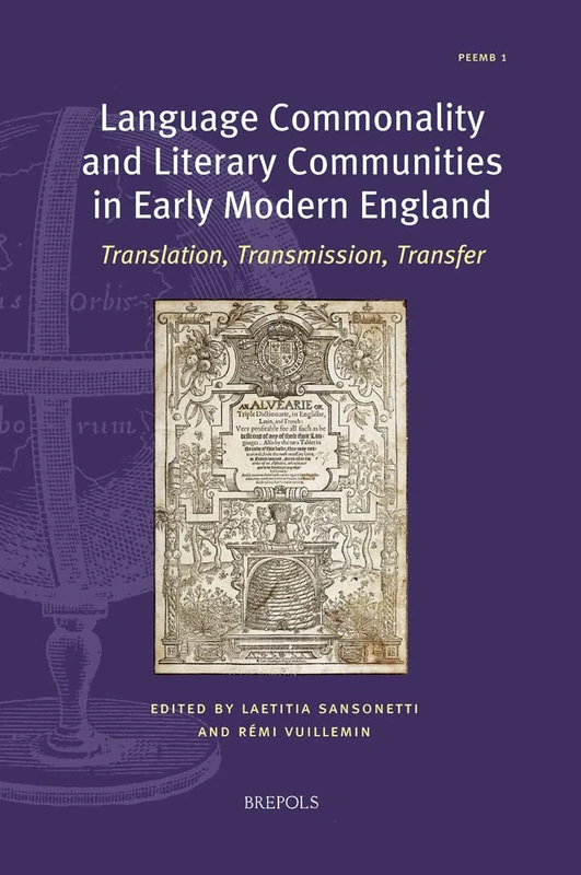 Language Commonality and Literary Communities in Early Modern England: Translation, Transmission, Transfer: 1 (Polyglot Encounters in Early Modern Britain)