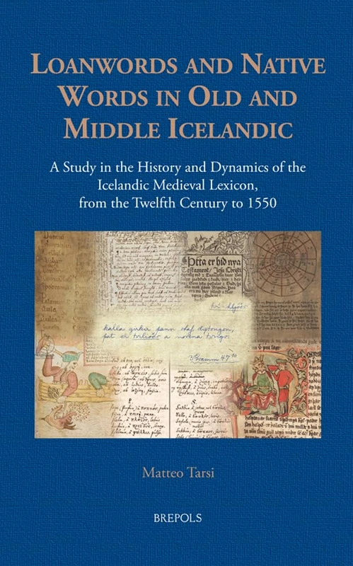 Loanwords and Native Words in Old and Middle Icelandic (12th C.- 1550): A Study in the History and Dynamics of the Icelandic Medieval Lexicon (Studies in Viking and Medieval Scandinavia, 4)