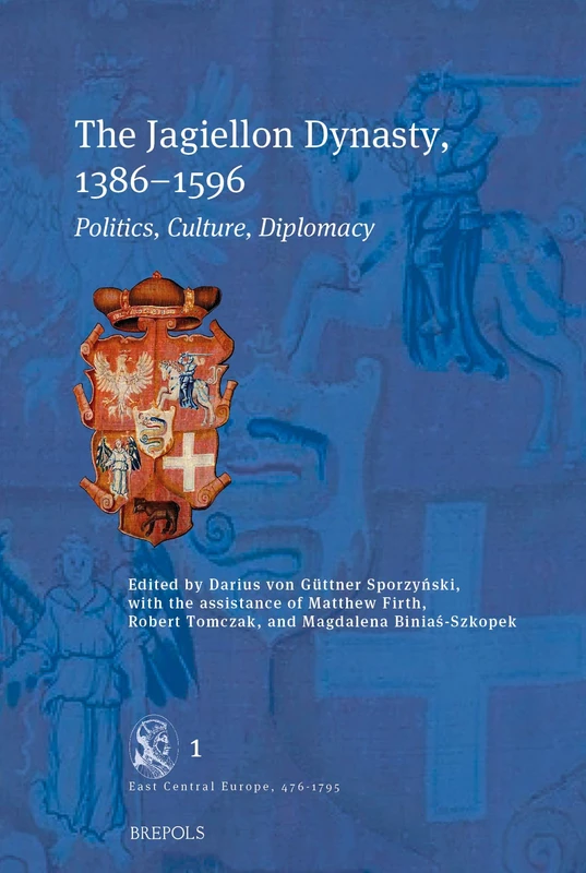 The Jagiellon Dynasty, 1386-1596: Politics, Culture, Diplomacy (East Central Europe, 476-1795 AD/CE, 1) - Image 1