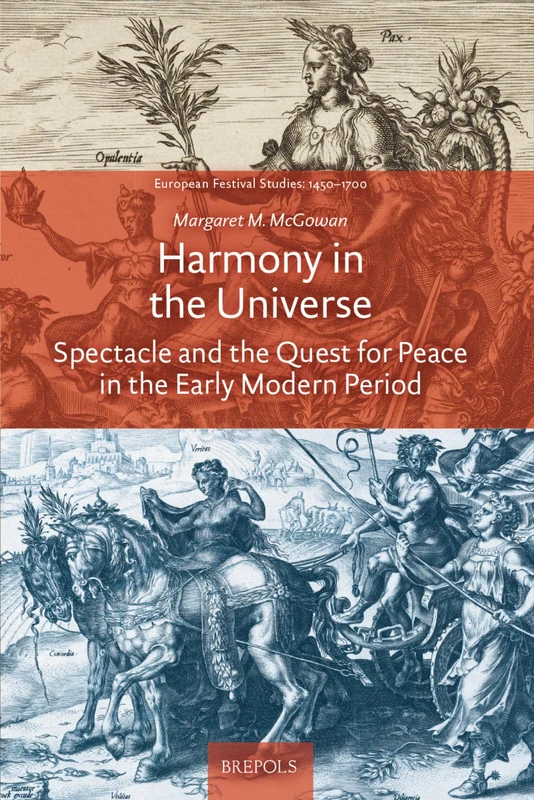 Harmony in the Universe: Spectacle and the Quest for Peace in the Early Modern Period (European Festival Studies: 1450-1700)