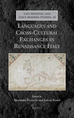 Languages and Cross-Cultural Exchanges in Renaissance Italy: 30 (Late Medieval and Early Modern Studies)