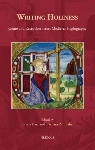 Writing Holiness: Genre and Reception Across Medieval Hagiography (Cursor Mundi, 43)