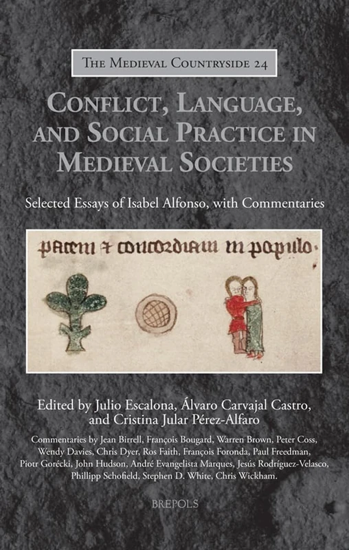 Conflict, Language, and Social Practice in Medieval Societies: Selected Essays of Isabel Alfonso, with Commentaries: 24 (Medieval Countryside)
