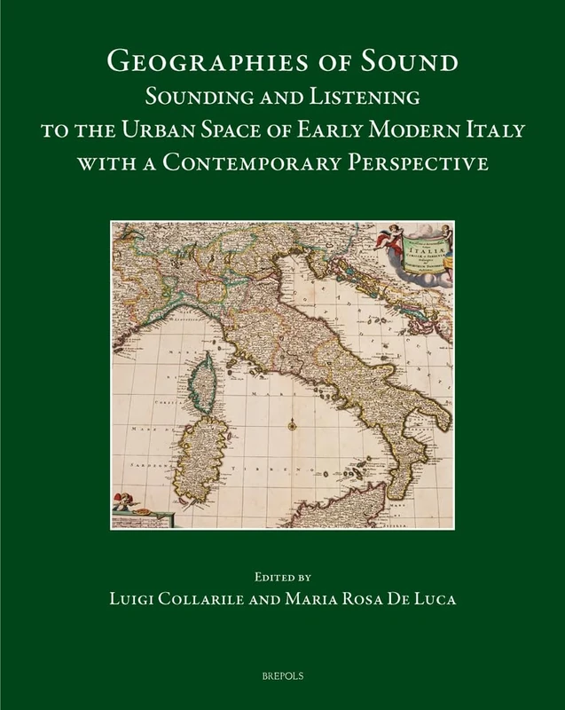 Geographies of Sound: Sounding and Listening to the Urban Space of Early Modern Italy with a Contemporary Perspective: 17 (Studies on Italian Music History)