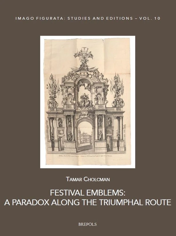 Festival Emblems: A Paradox Along the Triumphal Route: 10 (Imago Figurata. Studies and Editions)