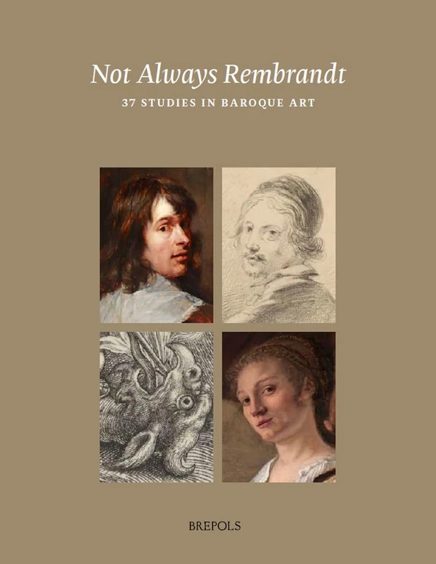 Not Always Rembrandt: 37 Studies in Baroque Painting and Drawing (Nijmegen Art Historical Studies, 32)