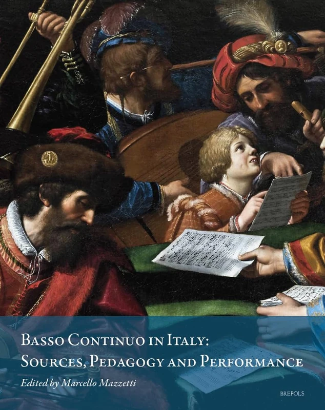 Basso Continuo in Italy: Sources, Pedagogy and Performance (Musica Incarnata: Pedagogy, Performance and Market, 1)