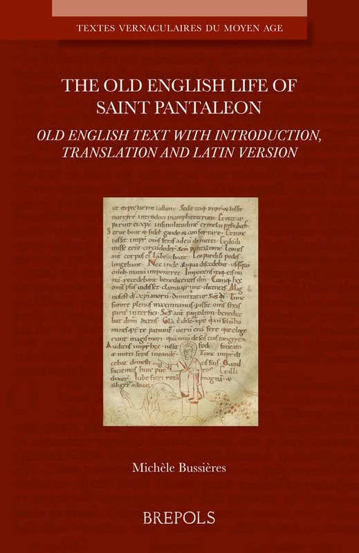 The Old English Life of Saint Pantaleon: Old English Text with Introduction, Translation and Latin Version (Textes Vernaculaires Du Moyen Age, 33)