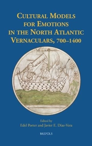 Cultural Models for Emotions in the North Atlantic Vernaculars, 700-1400 (Medieval Texts and Cultures of Northern Europe, 39)