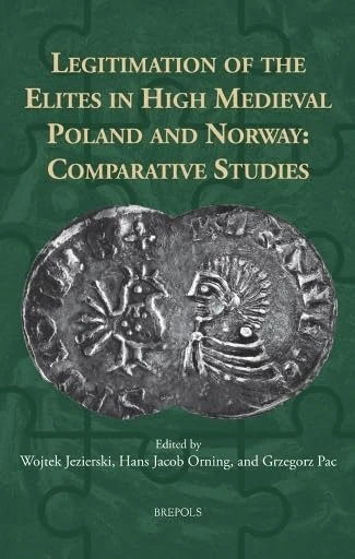 Legitimation of the Elites in High Medieval Poland and Norway: Comparative Studies (Comparative Perspectives on Medieval History, 3)