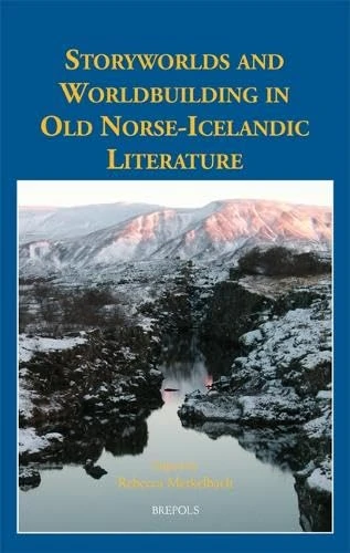 Storyworlds and Worldbuilding in Old Norse-Icelandic Literature: 38 (Medieval Texts and Cultures of Northern Europe)