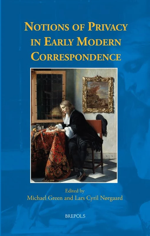 Notions of Privacy in Early Modern Correspondence (Early European Research, 22)