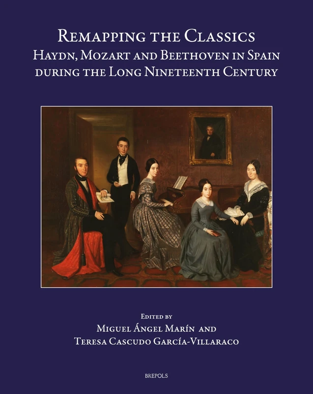 Remapping the Classics: Haydn, Mozart and Beethoven in Spain During the Long Nineteenth Century (Speculum Musicae, 54)