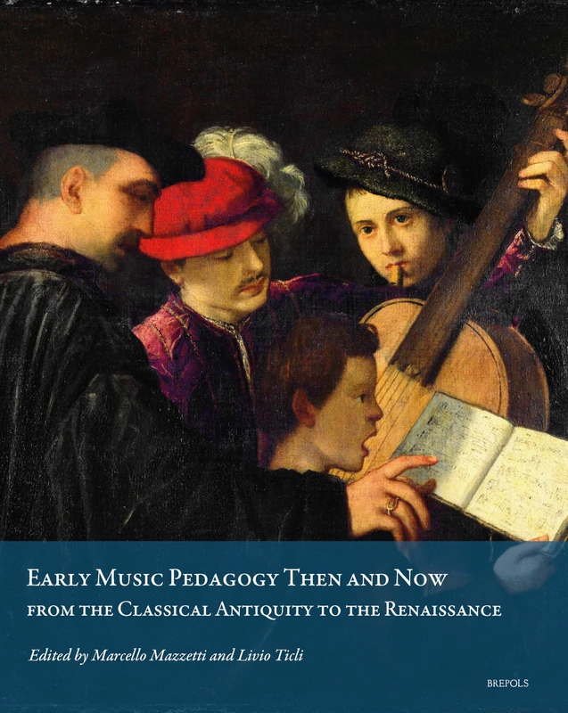 Early Music Pedagogy Then and Now: From the Classical Antiquity to the Renaissance (Musica Incarnata, 3)