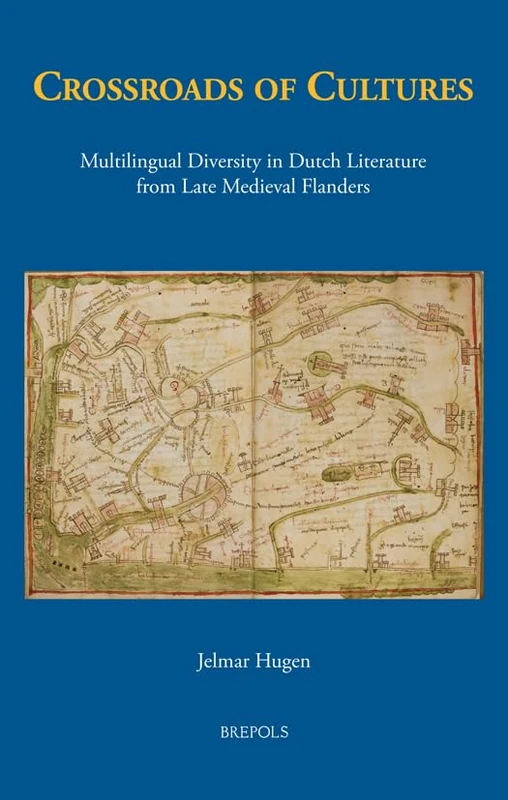Crossroads of Cultures: Multilingual Diversity in Dutch Literature from Late Medieval Flanders (Medieval texts and cultures of Northern Europe, 41) - Image 1