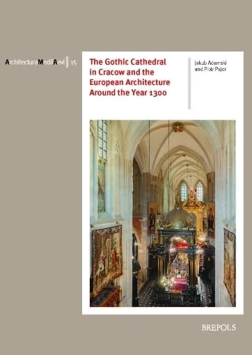 The Gothic Cathedral in Cracow and the European Architecture Around the Year 1300