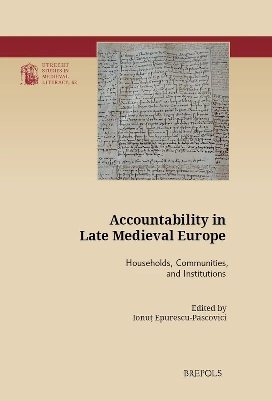 Accountability in Late Medieval Europe: Households, Communities, and Institutions: 62 (Utrecht Studies in Medieval Literacy)